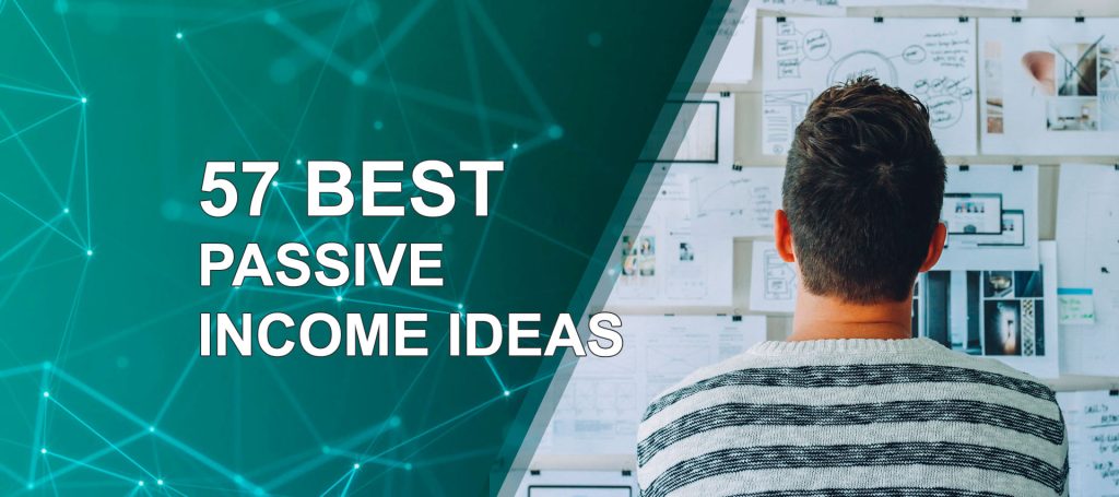 +57 Best Passive Income Ideas To Help You Make Money (2022)